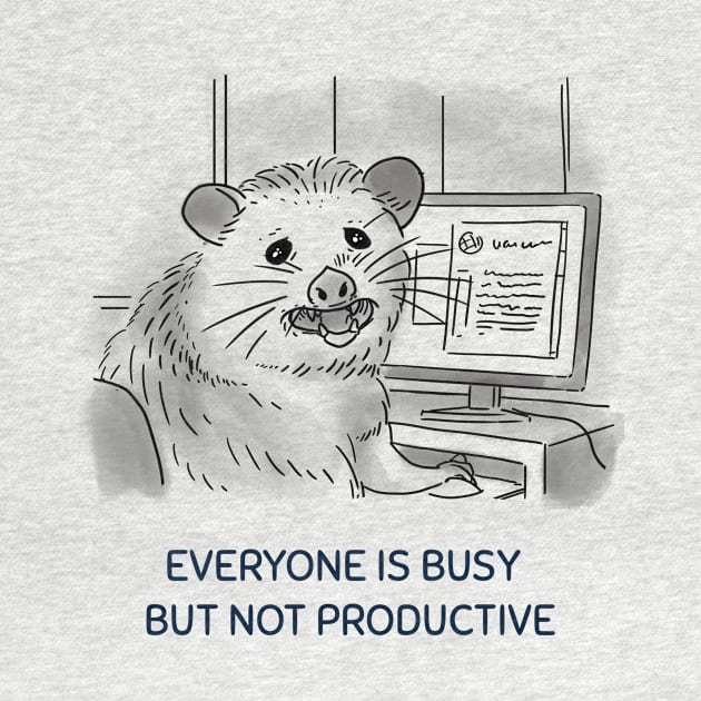 EVERYONE IS BUSY BUT NOT PRODUCTIVE by Gu-Gu Store